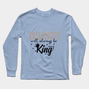 Daddy Will Always Be My King Long Sleeve T-Shirt